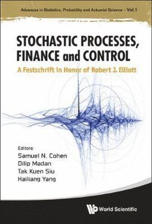 Stochastic Processes, Finance And Control: A Festschrift In Honor Of Robert J Elliott 1