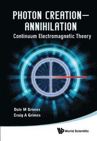 bokomslag Photon Creation - Annihilation: Continuum Electromagnetic Theory