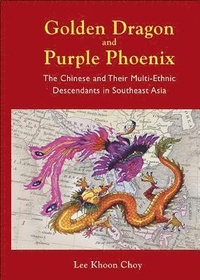 Khoon Choy Lee, Khoon Choy (Ex-politician & Diplomat S'pore) Lee, LEE KHOON CHOY, Lee Khoon Choy - Golden Dragon And Purple Phoenix: The Chinese And Their Multi-ethnic Descendants In Southeast Asia, Inbunden
