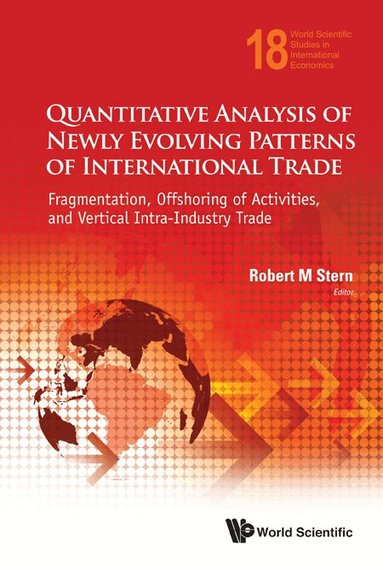 Stern Robert M, Robert M Stern - QUANTITATIVE ANALYSIS OF NEWLY EVOLVING PATTERNS OF INTERNATIONAL TRADE: FRAGMENTATION, OFFSHORING OF ACTIVITIES, AND VERTICAL INTRA-INDUSTRY TRADE, Inbunden