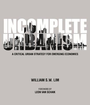 Incomplete Urbanism: A Critical Urban Strategy For Emerging Economies 1