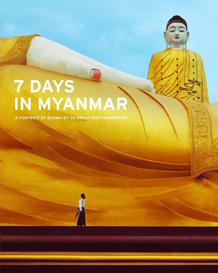 7 Days in Myanmar: A Portrait of Burma by 30 Great Photographers 1