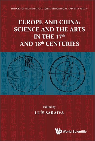 Saraiva Luis M R, Luís Saraiva - HISTORY OF MATHEMATICAL SCIENCES: PORTUGAL AND EAST ASIA IV - EUROPE AND CHINA: SCIENCE AND THE ARTS IN THE 17TH AND 18TH CENTURIES, Inbunden