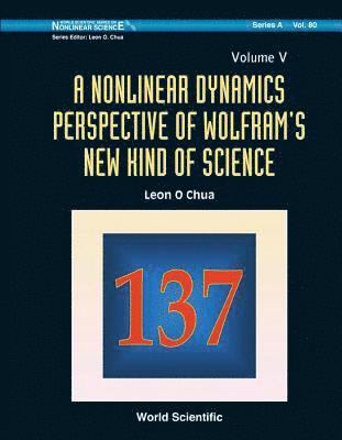 Nonlinear Dynamics Perspective Of Wolfram's New Kind Of Science, A (Volume V) 1