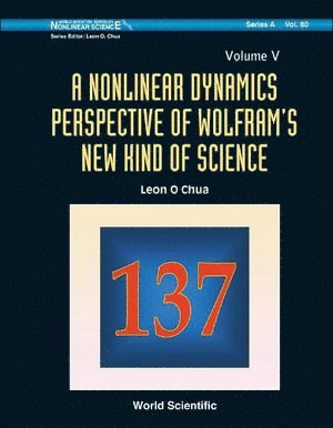 Leon O Chua, Usa) Chua, Leon O (Univ Of California, Berkeley, Leon O. Chua, CHUA LEON O, Chua Leon O - Nonlinear Dynamics Perspective Of Wolfram's New Kind Of Science, A (Volume V), Inbunden
