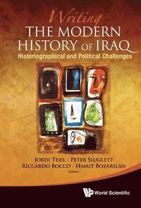 bokomslag Writing The Modern History Of Iraq: Historiographical And Political Challenges