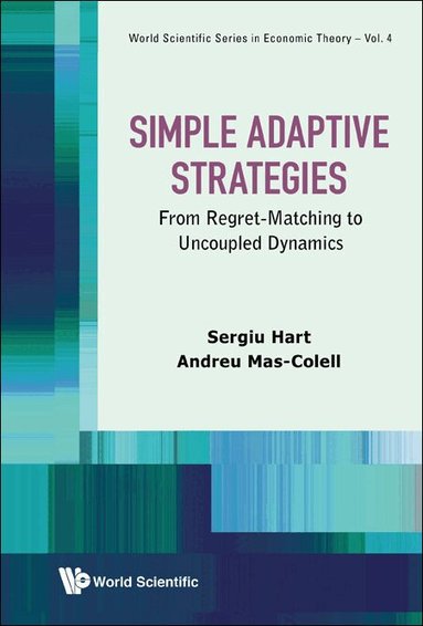 Sergiu Hart, Andreu Mas-Colell - SIMPLE ADAPTIVE STRATEGIES: FROM REGRET-MATCHING TO UNCOUPLED DYNAMICS, Inbunden