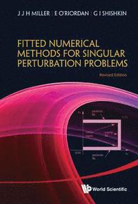 bokomslag Fitted Numerical Methods For Singular Perturbation Problems: Error Estimates In The Maximum Norm For Linear Problems In One And Two Dimensions (Revised Edition)