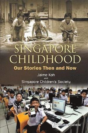 Jaime Koh, . Singapore Children's Society, S'pore) Koh, Jaime (The History Workroom, . (.) Singapore Children's Society, Singapore Children's Society, SOCIETY SINGAPORE CHILDREN'S, Society Singapore Children'S - Singapore Childhood: Our Stories Then And Now, Häftad