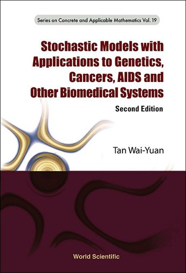 Wai-Yuan Tan - STOCHASTIC MODELS WITH APPLICATIONS TO GENETICS, CANCERS, AIDS AND OTHER BIOMEDICAL SYSTEMS (SECOND EDITION), Inbunden
