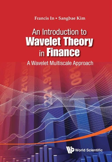 Francis In, Sangbae Kim - INTRODUCTION TO WAVELET THEORY IN FINANCE, AN: A WAVELET MULTISCALE APPROACH, Inbunden