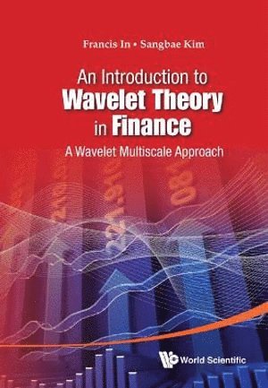 Francis Haeuck In, Sangbae Kim, Australia) In, Francis Haeuck (Monash Univ, Korea) Kim, Sangbae (Kyungpook Nat'l Univ, IN FRANCIS, In Francis - Introduction To Wavelet Theory In Finance, An: A Wavelet Multiscale Approach, Inbunden