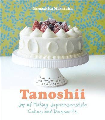 Tanoshii: The Joy of Japanese Style Cakes & Desserts 1
