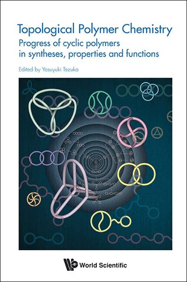 Tezuka Yasuyuki, Yasuyuki Tezuka - TOPOLOGICAL POLYMER CHEMISTRY: PROGRESS OF CYCLIC POLYMER IN SYNTHESES, PROPERTIES AND FUNCTIONS, Inbunden