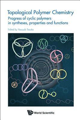 Topological Polymer Chemistry: Progress Of Cyclic Polymer In Syntheses, Properties And Functions 1