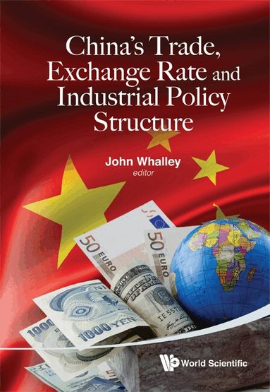 Whalley John, John Whalley - CHINA'S TRADE, EXCHANGE RATE AND INDUSTRIAL POLICY STRUCTURE, Inbunden