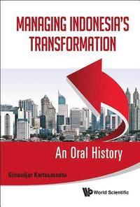 bokomslag Managing Indonesia's Transformation: An Oral History