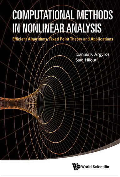 Ioannis K Argyros, Saïd Hilout - COMPUTATIONAL METHODS IN NONLINEAR ANALYSIS: EFFICIENT ALGORITHMS, FIXED POINT THEORY AND APPLICATIONS, Inbunden