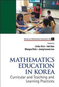 bokomslag Mathematics Education In Korea - Vol. 1: Curricular And Teaching And Learning Practices