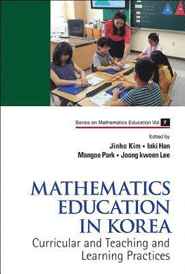 bokomslag Mathematics Education In Korea - Vol. 1: Curricular And Teaching And Learning Practices