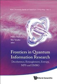 bokomslag Frontiers In Quantum Information Research - Proceedings Of The Summer School On Decoherence, Entanglement & Entropy And Proceedings Of The Workshop On Mps & Dmrg