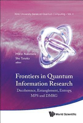 Frontiers In Quantum Information Research - Proceedings Of The Summer School On Decoherence, Entanglement & Entropy And Proceedings Of The Workshop On Mps & Dmrg 1