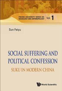 bokomslag Social Suffering And Political Confession: Suku In Modern China