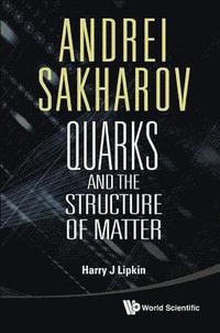 bokomslag Andrei Sakharov: Quarks And The Structure Of Matter