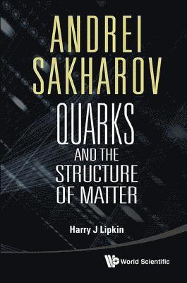 Andrei Sakharov: Quarks And The Structure Of Matter 1