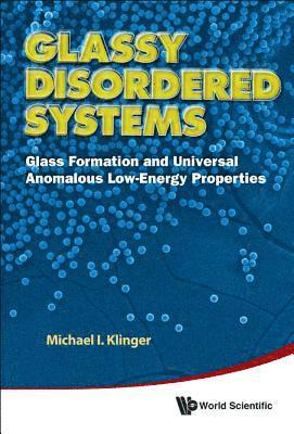 bokomslag Glassy Disordered Systems: Glass Formation And Universal Anomalous Low-energy Properties (Soft Modes)