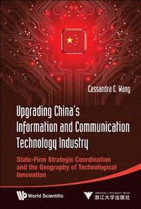 bokomslag Upgrading China's Information And Communication Technology Industry: State-firm Strategic Coordination And The Geography Of Technological Innovation