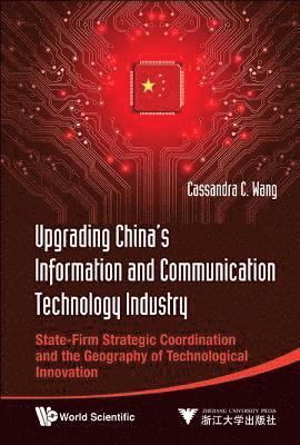 Cassandra C Wang, China) Wang, Cassandra C (Zhejiang Univ, Cassandra C. Wang, WANG CASSANDRA C - Upgrading China's Information And Communication Technology Industry: State-firm Strategic Coordination And The Geography Of Technological Innovation, Inbunden