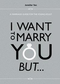 bokomslag I Want To Marry You But...: A Marriage Guide For The Young Adult