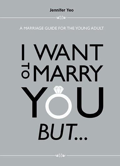 Jennifer Yeo - I WANT TO MARRY YOU BUT...: A MARRIAGE GUIDE FOR THE YOUNG ADULT, Häftad