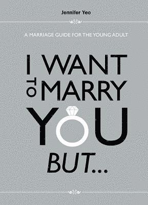 I Want To Marry You But...: A Marriage Guide For The Young Adult 1