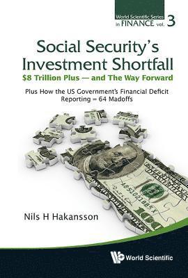 Social Security's Investment Shortfall: $8 Trillion Plus - And The Way Forward - Plus How The Us Government's Financial Deficit Reporting = 64 Madoffs 1