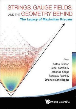 Strings, Gauge Fields, And The Geometry Behind: The Legacy Of Maximilian Kreuzer 1