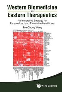 bokomslag Western Biomedicine And Eastern Therapeutics: An Integrative Strategy For Personalized And Preventive Healthcare