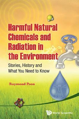 bokomslag Harmful Natural Chemicals And Radiation In The Environment: Stories, History And What You Need To Know