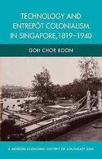 bokomslag Technology and Entrepot Colonialism in Singapore, 1819-1940