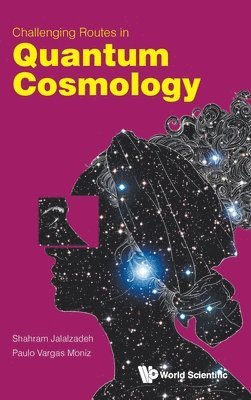 Shahram Jalalzadeh, Paulo Vargas Moniz - CHALLENGING ROUTES IN QUANTUM COSMOLOGY, Inbunden