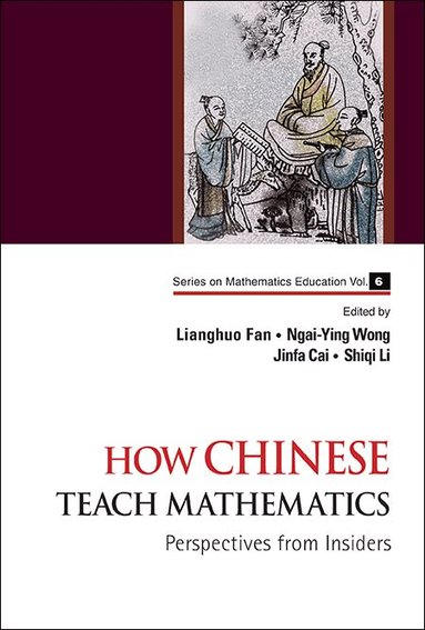 Fan Lianghuo, Lianghuo Fan, Ngai-Ying Wong, Jinfa Cai, Shiqi Li - HOW CHINESE TEACH MATHEMATICS: PERSPECTIVES FROM INSIDERS, Inbunden