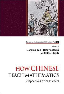How Chinese Teach Mathematics: Perspectives From Insiders 1