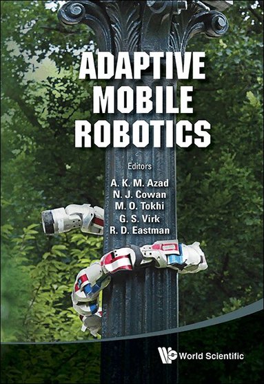 Azad a K M, A K M Azad, N J Cowan, M O Tokhi, G S Virk, R D Eastman - ADAPTIVE MOBILE ROBOTICS - PROCEEDINGS OF THE 15TH INTERNATIONAL CONFERENCE ON CLIMBING AND WALKING ROBOTS AND THE SUPPORT TECHNOLOGIES FOR MOBILE MACHINES, Inbunden