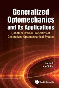 bokomslag Generalized Optomechanics And Its Applications: Quantum Optical Properties Of Generalized Optomechanical System