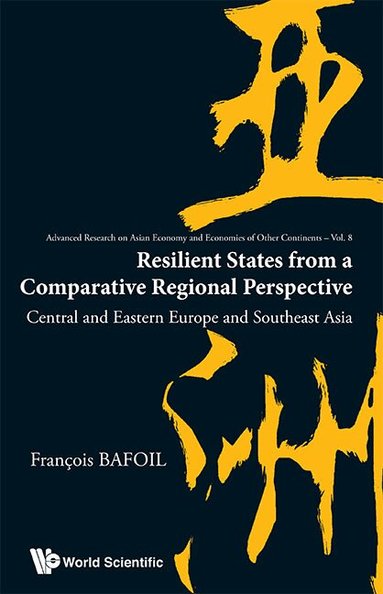 François Bafoil - RESILIENT STATES FROM A COMPARATIVE REGIONAL PERSPECTIVE: CENTRAL AND EASTERN EUROPE AND SOUTHEAST ASIA, Inbunden