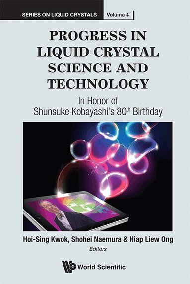 Kwok Hoi S, Hoi-Sing Kwok, Shohei Naemura, Hiap Liew Ong - PROGRESS IN LIQUID CRYSTAL (LC) SCIENCE AND TECHNOLOGY: IN HONOR OF KOBAYASHI'S 80TH BIRTHDAY, Inbunden