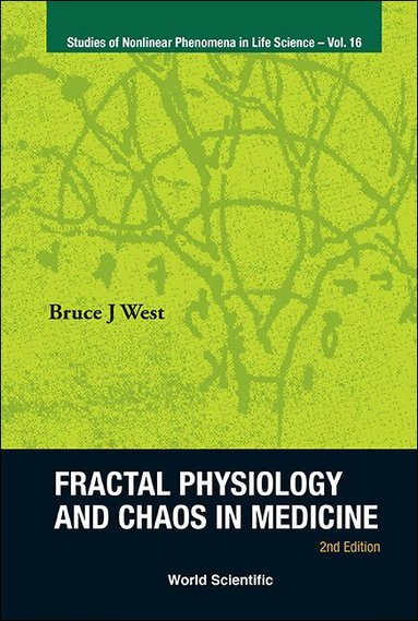 Bruce J West - FRACTAL PHYSIOLOGY AND CHAOS IN MEDICINE (2ND EDITION), Inbunden