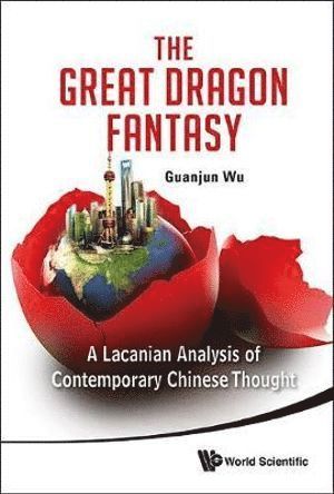 bokomslag Great Dragon Fantasy, The: A Lacanian Analysis Of Contemporary Chinese Thought