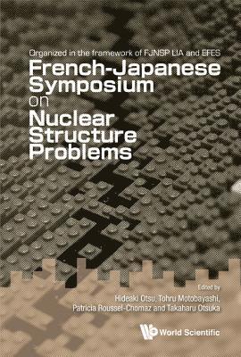 Nuclear Structure Problems - Proceedings Of The French-japanese Symposium 1